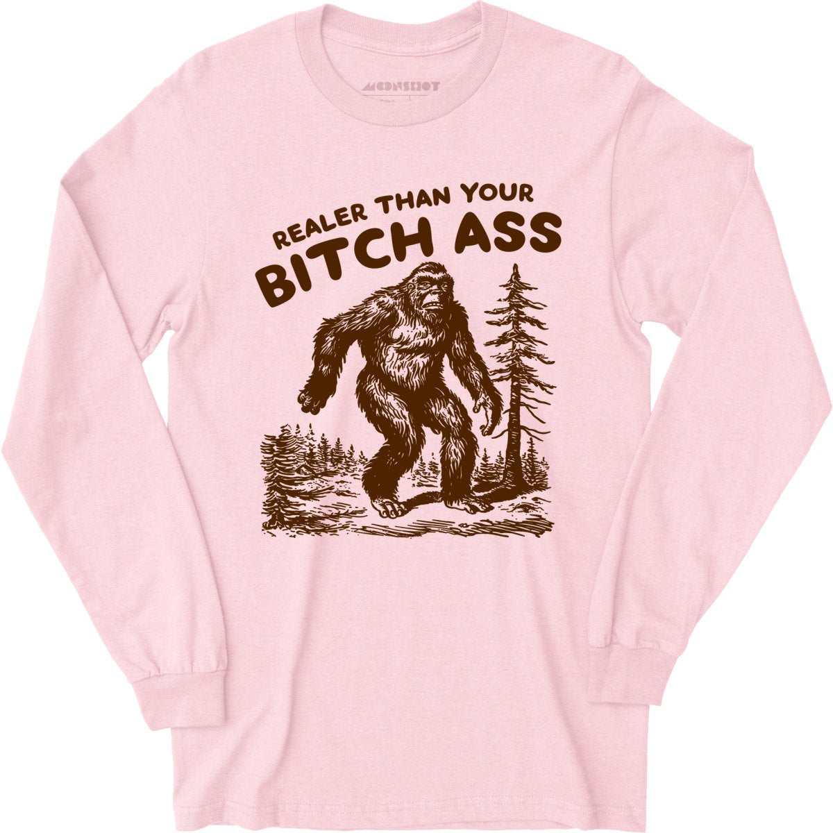 Realer Than Your Bitch Ass - Long Sleeve T-Shirt