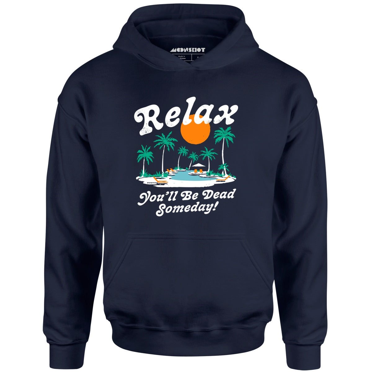 Relax, You'll Be Dead Someday - Unisex Hoodie
