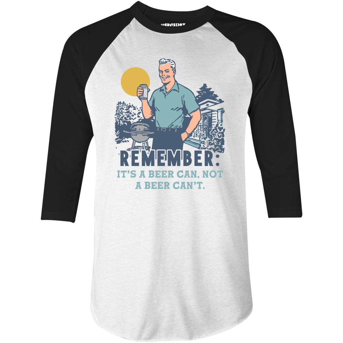 Remember, It's a Beer Can Not a Beer Can't - 3/4 Sleeve Raglan T-Shirt