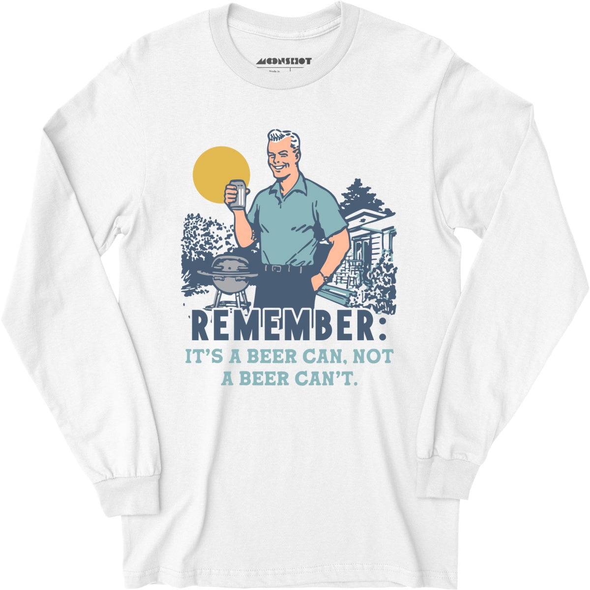 Remember, It's a Beer Can Not a Beer Can't - Long Sleeve T-Shirt