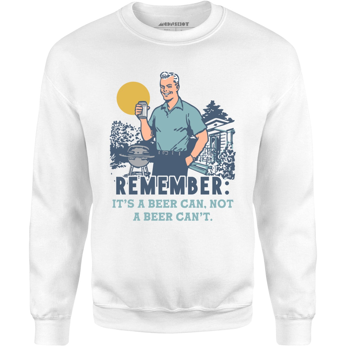 Remember, It's a Beer Can Not a Beer Can't - Unisex Sweatshirt