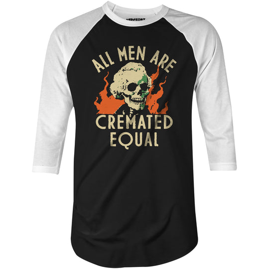 All Men Are Cremated Equal - 3/4 Sleeve Raglan T-Shirt