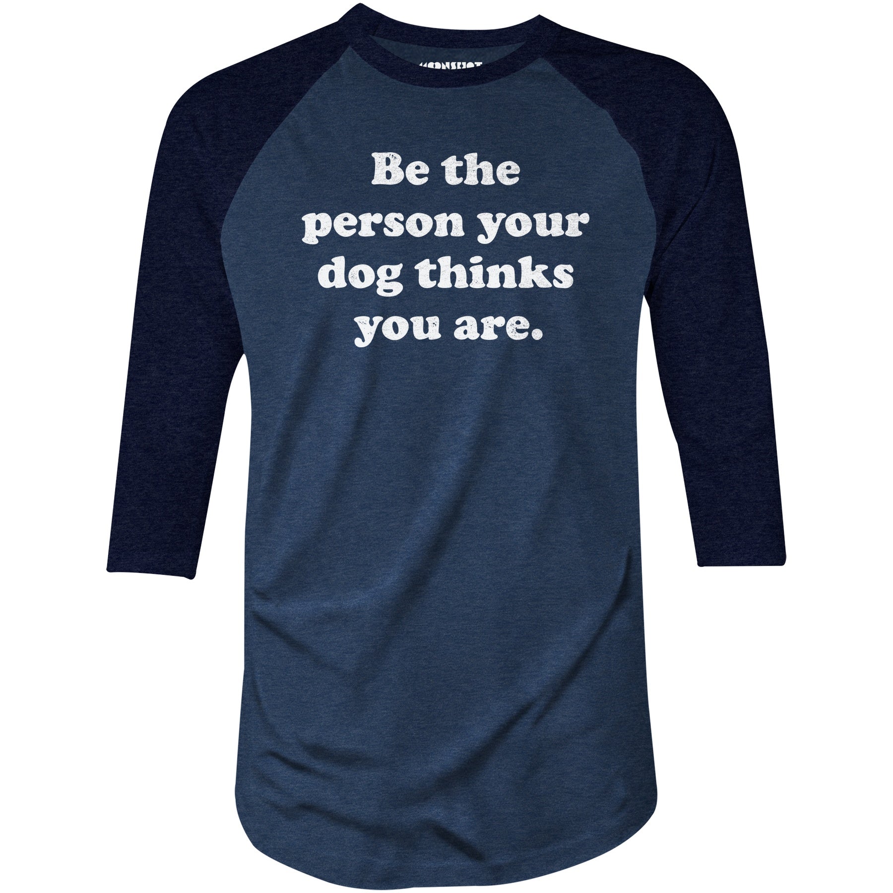 Be The Person Your Dog Thinks You Are - 3/4 Sleeve Raglan T-Shirt