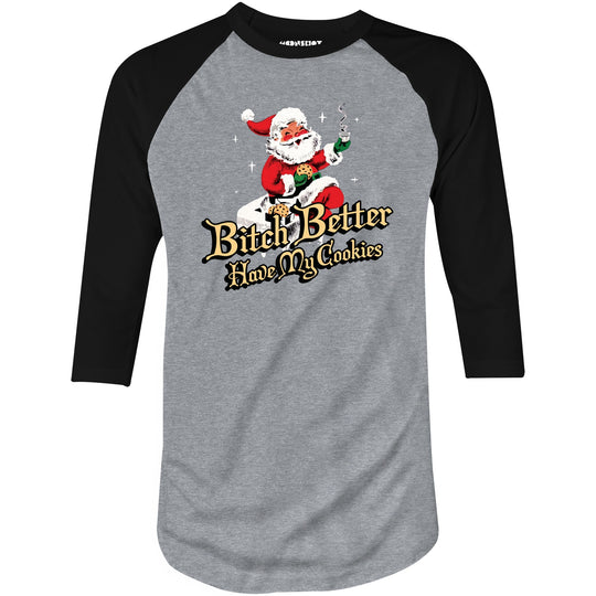 Bitch Better Have My Cookies - 3/4 Sleeve Raglan T-Shirt