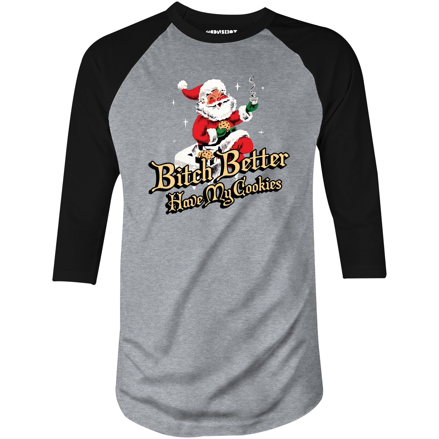 Bitch Better Have My Cookies - 3/4 Sleeve Raglan T-Shirt