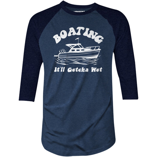 Boating It'll Getcha Wet - 3/4 Sleeve Raglan T-Shirt