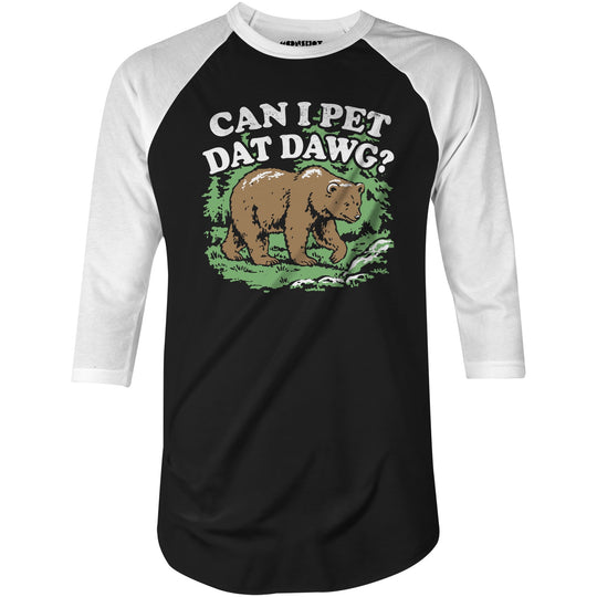 Can I Pet Dat Dawg? - 3/4 Sleeve Raglan T-Shirt
