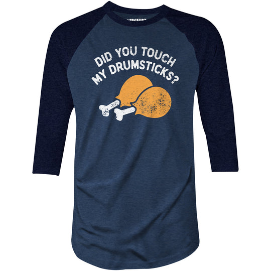 Did You Touch My Drumsticks? - 3/4 Sleeve Raglan T-Shirt