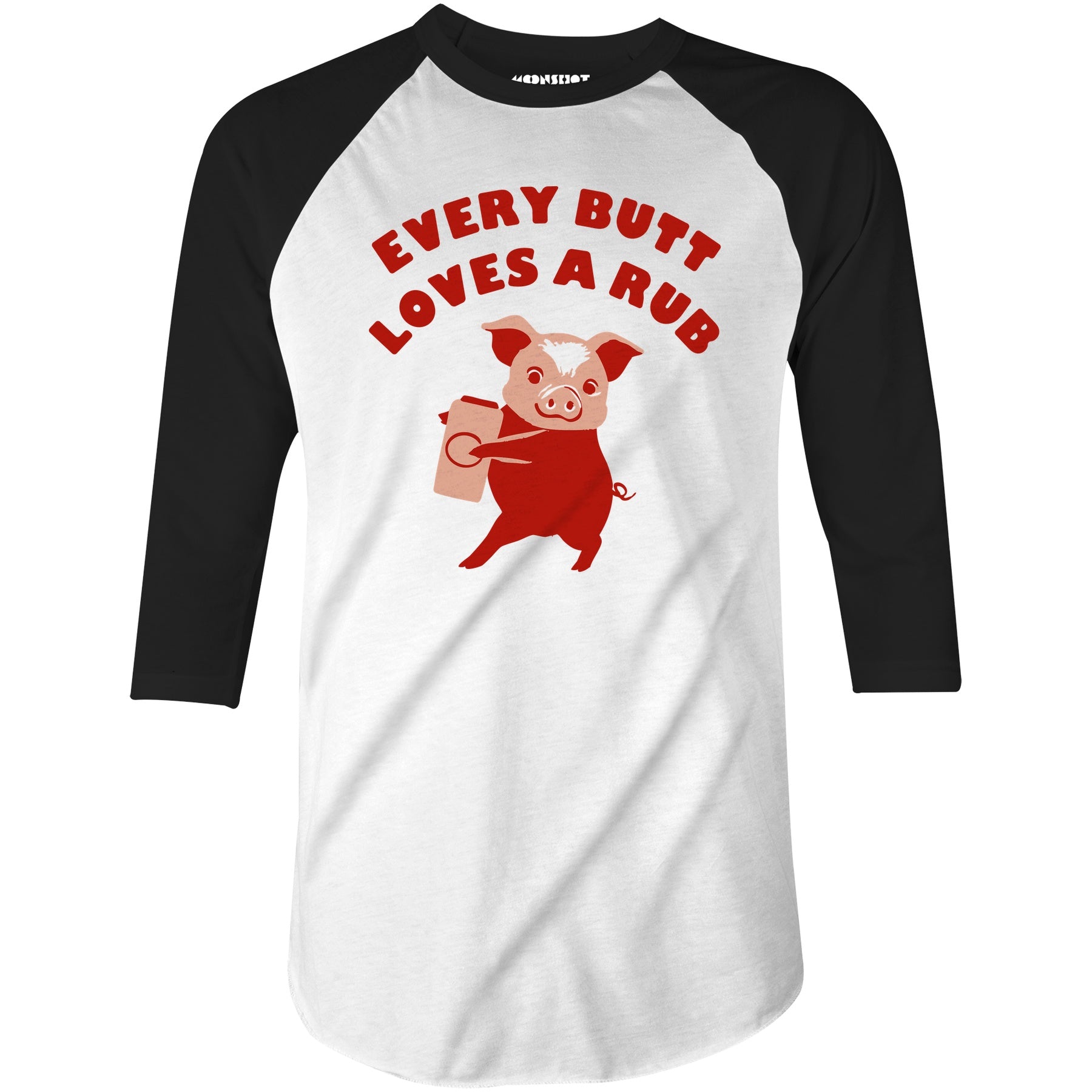 Every Butt Loves a Rub - 3/4 Sleeve Raglan T-Shirt