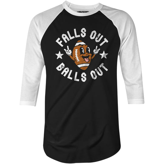 Falls Out Balls Out - 3/4 Sleeve Raglan T-Shirt