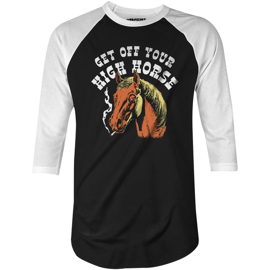 Get Off Your High Horse - 3/4 Sleeve Raglan T-Shirt