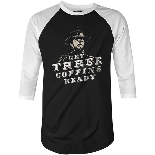 Get Three Coffins Ready - 3/4 Sleeve Raglan T-Shirt