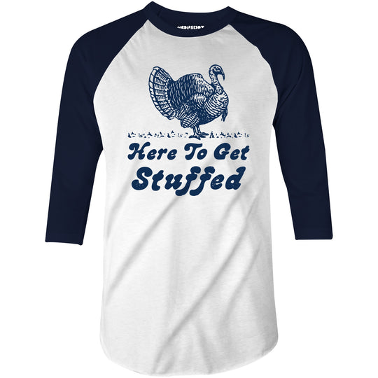 Here to Get Stuffed - 3/4 Sleeve Raglan T-Shirt