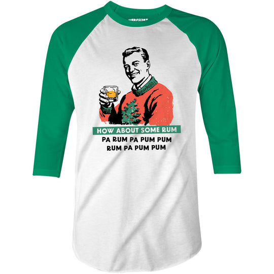 How About Some Rum Pa Rum Pa Pum Pum - 3/4 Sleeve Raglan T-Shirt