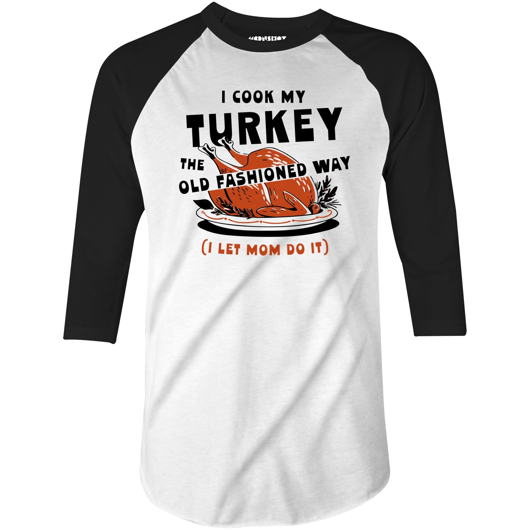 I Cook My Turkey the Old Fashioned Way - 3/4 Sleeve Raglan T-Shirt