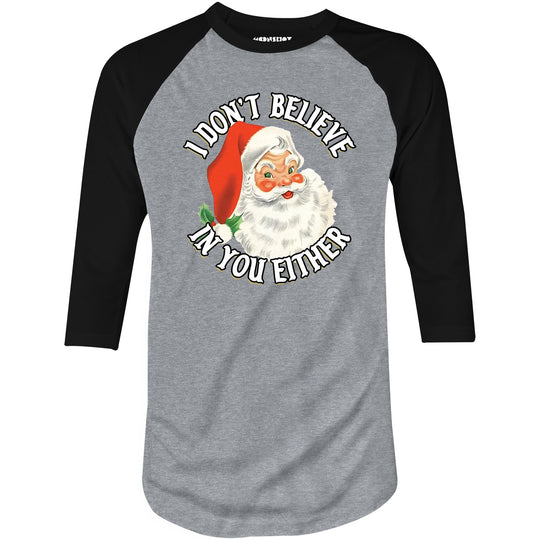 I Don't Believe in You Either - 3/4 Sleeve Raglan T-Shirt