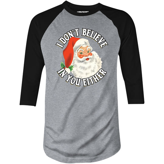 I Don't Believe in You Either - 3/4 Sleeve Raglan T-Shirt