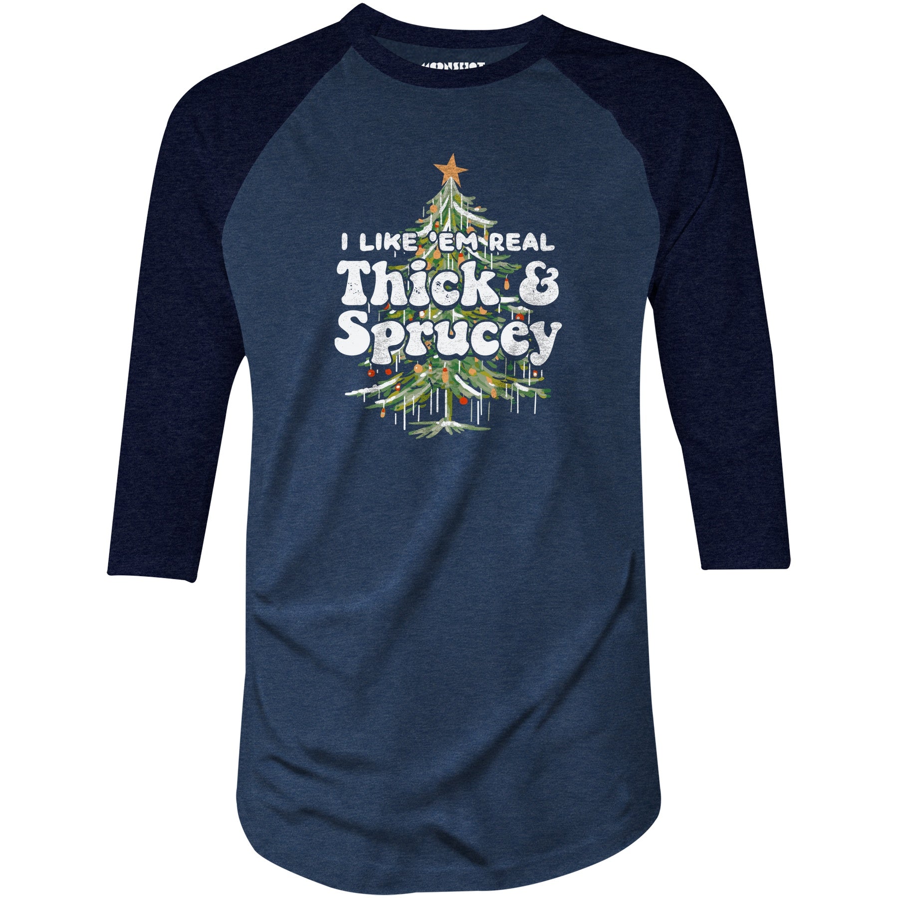 I Like em Real Thick and Sprucey - 3/4 Sleeve Raglan T-Shirt