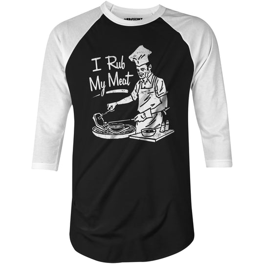 I Rub My Meat - 3/4 Sleeve Raglan T-Shirt
