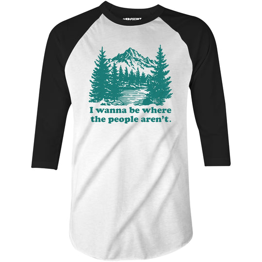 I Wanna Be Where the People Aren't - 3/4 Sleeve Raglan T-Shirt