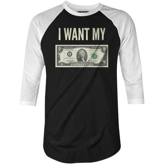I Want My Two Dollars - 3/4 Sleeve Raglan T-Shirt