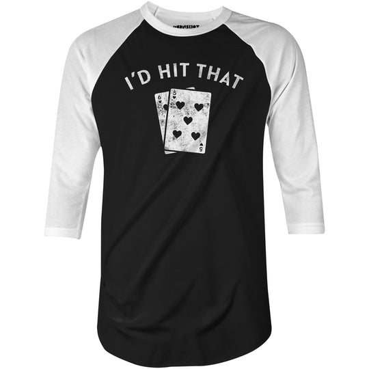 I'd Hit That - 3/4 Sleeve Raglan T-Shirt