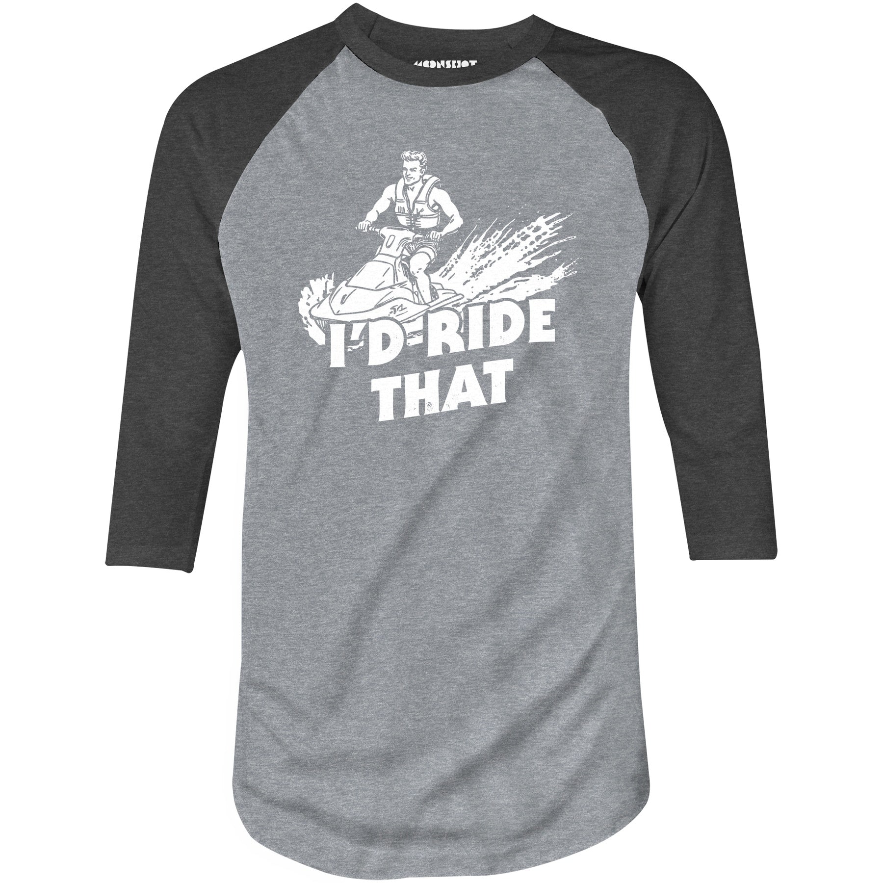 I'd Ride That - 3/4 Sleeve Raglan T-Shirt