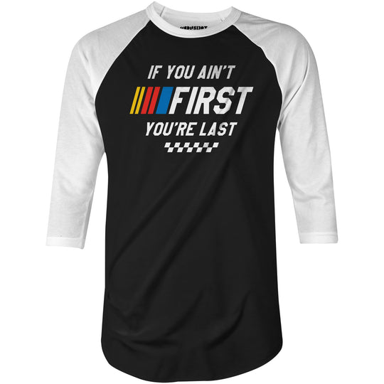 If You Ain't First You're Last - Talladega Nights - 3/4 Sleeve Raglan T-Shirt