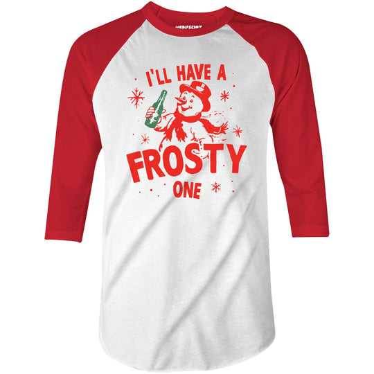 I'll Have a Frosty One - 3/4 Sleeve Raglan T-Shirt