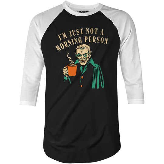 I'm Just Not a Morning Person - 3/4 Sleeve Raglan T-Shirt