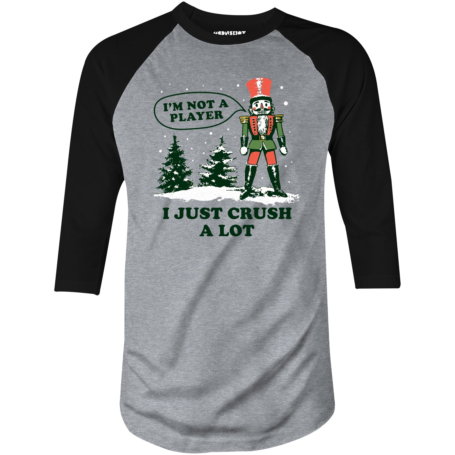 I'm Not a Player I Just Crush A Lot Nutcracker - 3/4 Sleeve Raglan T-Shirt