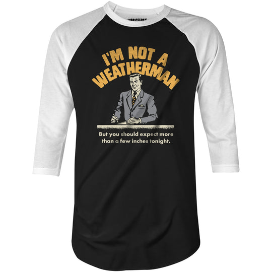 I'm Not a Weatherman - 3/4 Sleeve Raglan T-Shirt