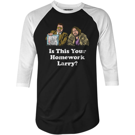 Is This Your Homework, Larry? - 3/4 Sleeve Raglan T-Shirt