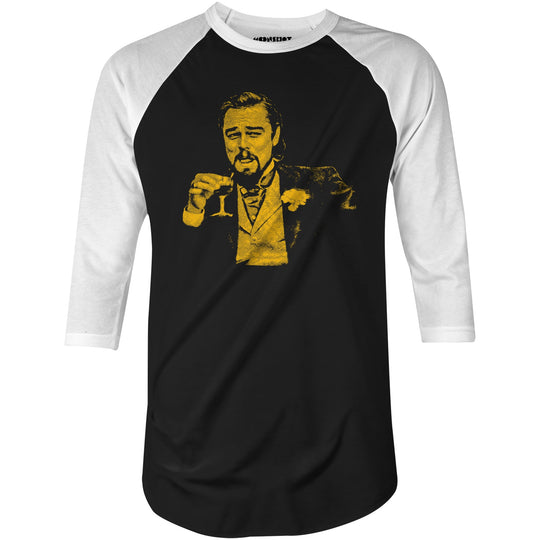 Leonardo DiCaprio Django Laughing Reaction Meme - 3/4 Sleeve Raglan T-Shirt