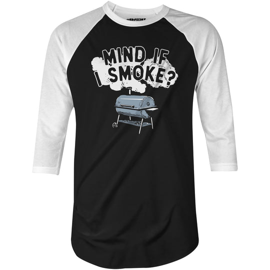 Mind If I Smoke? - 3/4 Sleeve Raglan T-Shirt