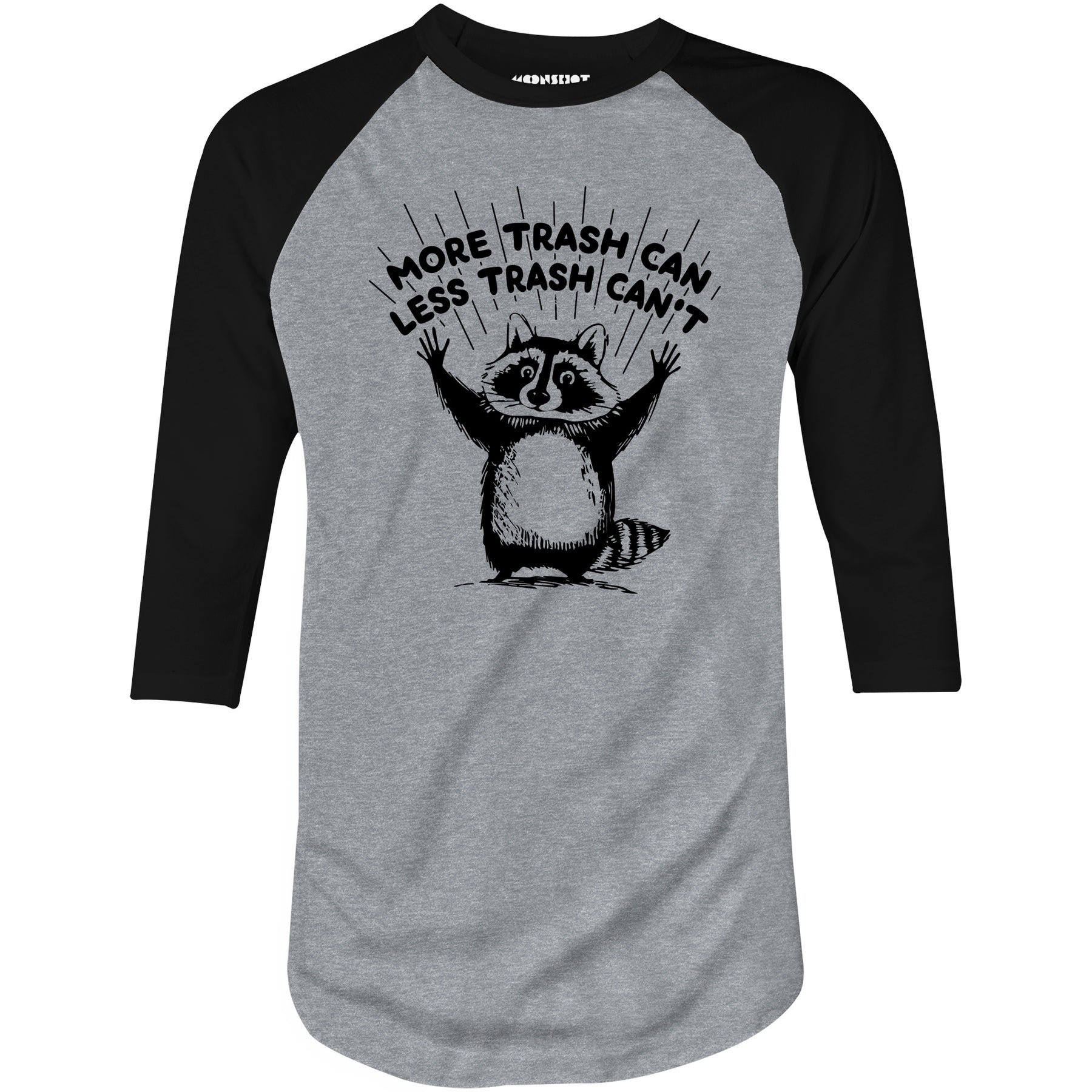 More Trash Can Less Trash Can't - 3/4 Sleeve Raglan T-Shirt