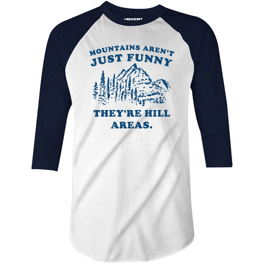 Mountains Aren't Just Funny - 3/4 Sleeve Raglan T-Shirt