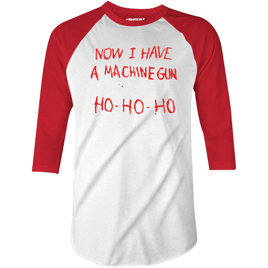Now I Have a Machine Gun Ho-Ho-Ho - 3/4 Sleeve Raglan T-Shirt