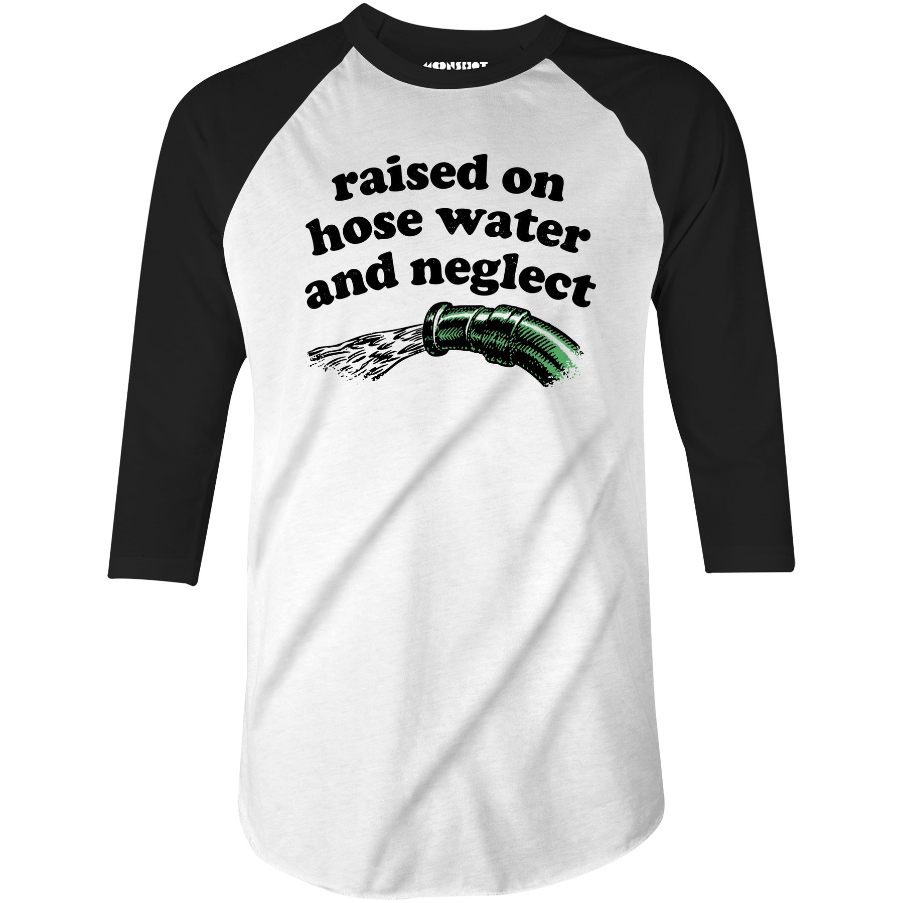 Raised on Hose Water and Neglect - 3/4 Sleeve Raglan T-Shirt