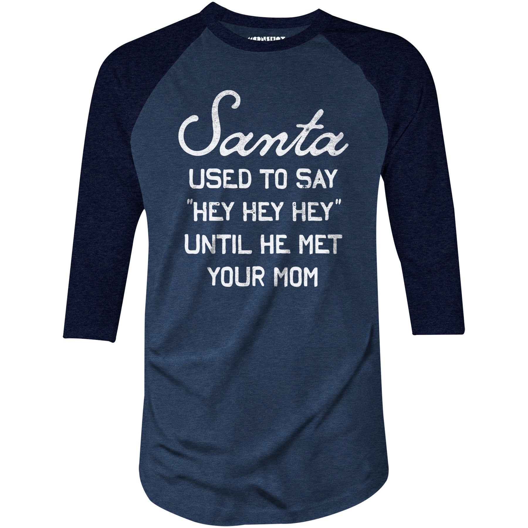 Santa Used to Say Hey Hey Hey - 3/4 Sleeve Raglan T-Shirt