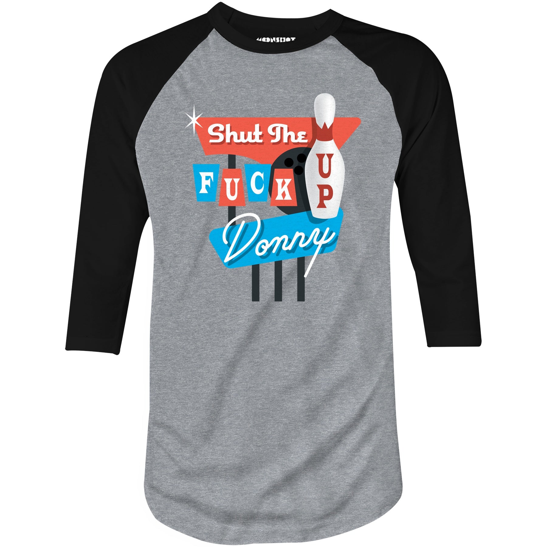 Shut The F Up Donny - 3/4 Sleeve Raglan T-Shirt