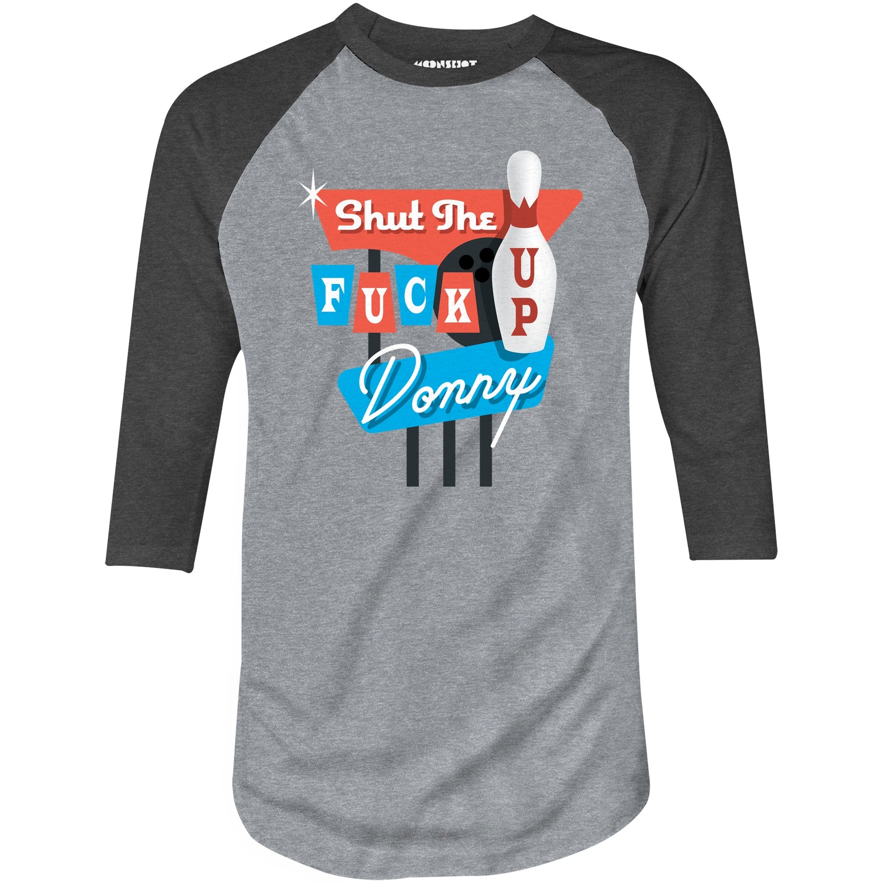 Shut The F Up Donny - 3/4 Sleeve Raglan T-Shirt