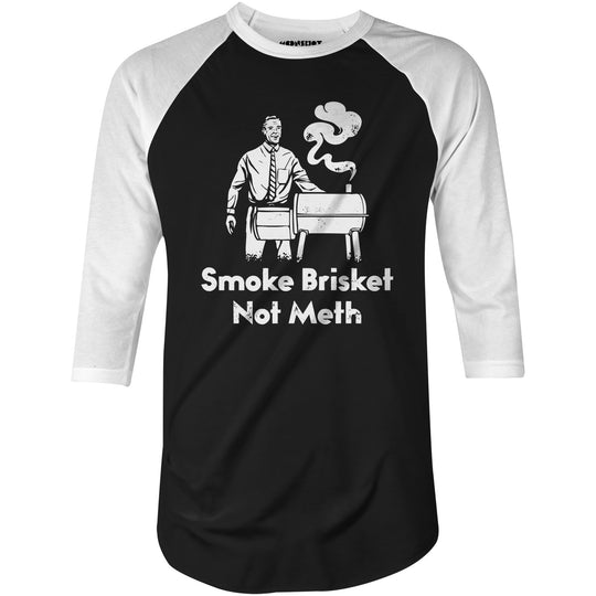 Smoke Brisket Not Meth - 3/4 Sleeve Raglan T-Shirt