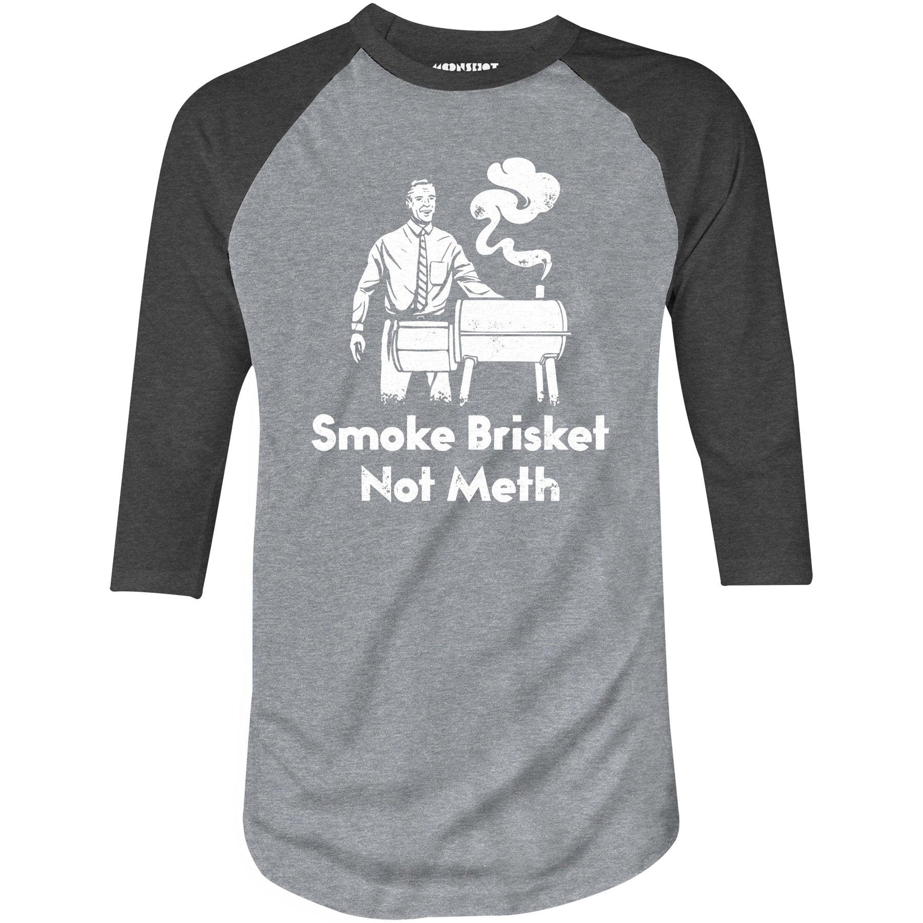 Smoke Brisket Not Meth - 3/4 Sleeve Raglan T-Shirt