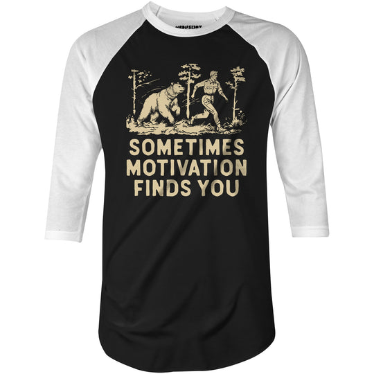 Sometimes Motivation Finds You - 3/4 Sleeve Raglan T-Shirt