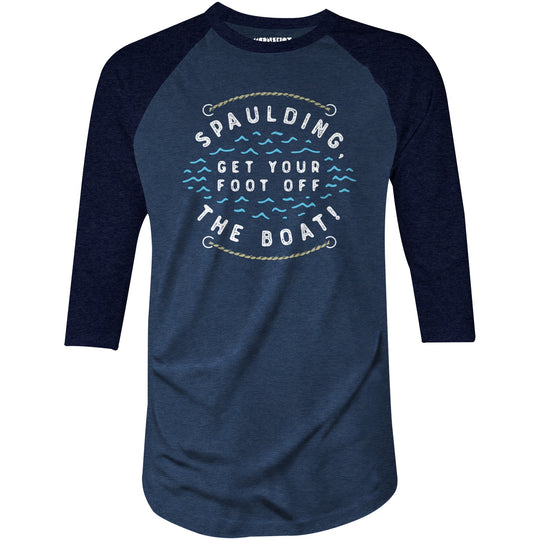 Spaulding Get Your Foot Off The Boat - 3/4 Sleeve Raglan T-Shirt