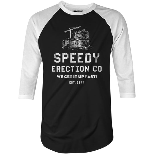 Speedy Erection Co. We Get it Up Fast - 3/4 Sleeve Raglan T-Shirt