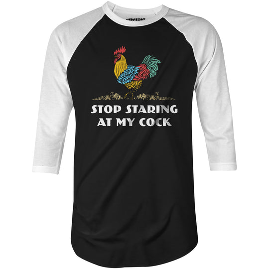 Stop Staring At My Cock - 3/4 Sleeve Raglan T-Shirt