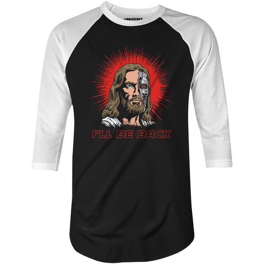 Terminator Jesus - I'll Be Back - 3/4 Sleeve Raglan T-Shirt