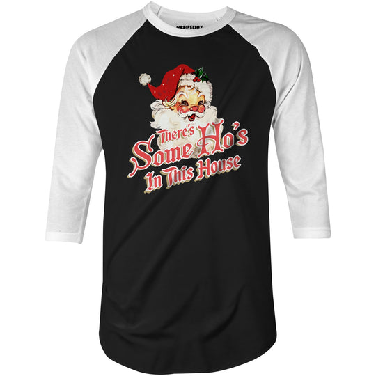 There's Some Ho's in This House - 3/4 Sleeve Raglan T-Shirt